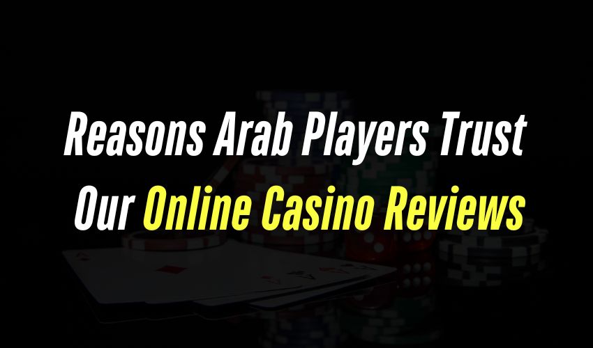 Reasons players trust online casino reviews at Arab Casino VIP