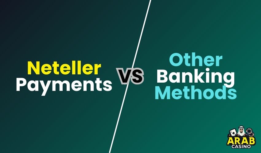 Neteller casino payments vs other banking methods